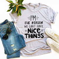 Thumbnail for I’m The Reason We Can’t Have Nice Things T-shirt