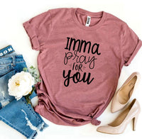 Thumbnail for Imma Pray For You T-shirt