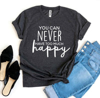 Thumbnail for A black and white You Can Never Have Too Much Happy T-shirt shown with a pair of black heels and blue jeans sitting next to it