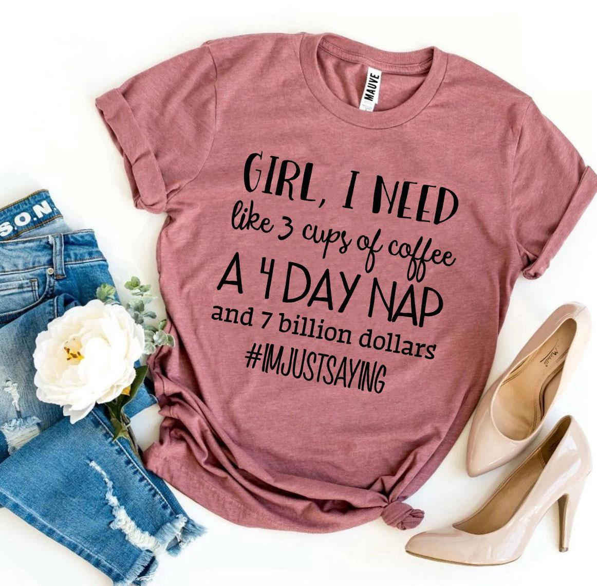 A Girl, I Need Like 3 Cups Of Coffee Tee shown in dusty rose pink