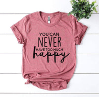 Thumbnail for You Can Never Have Too Much Happy T-shirt