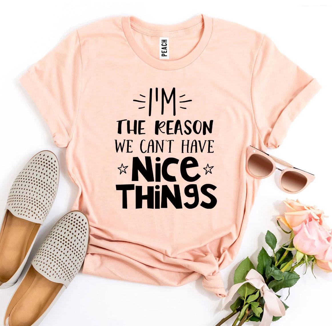 A peach I’m The Reason We Can’t Have Nice Things T-shirt